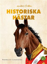Historiska hästar : hur hästen har påverkat människans värld (Hardcover)