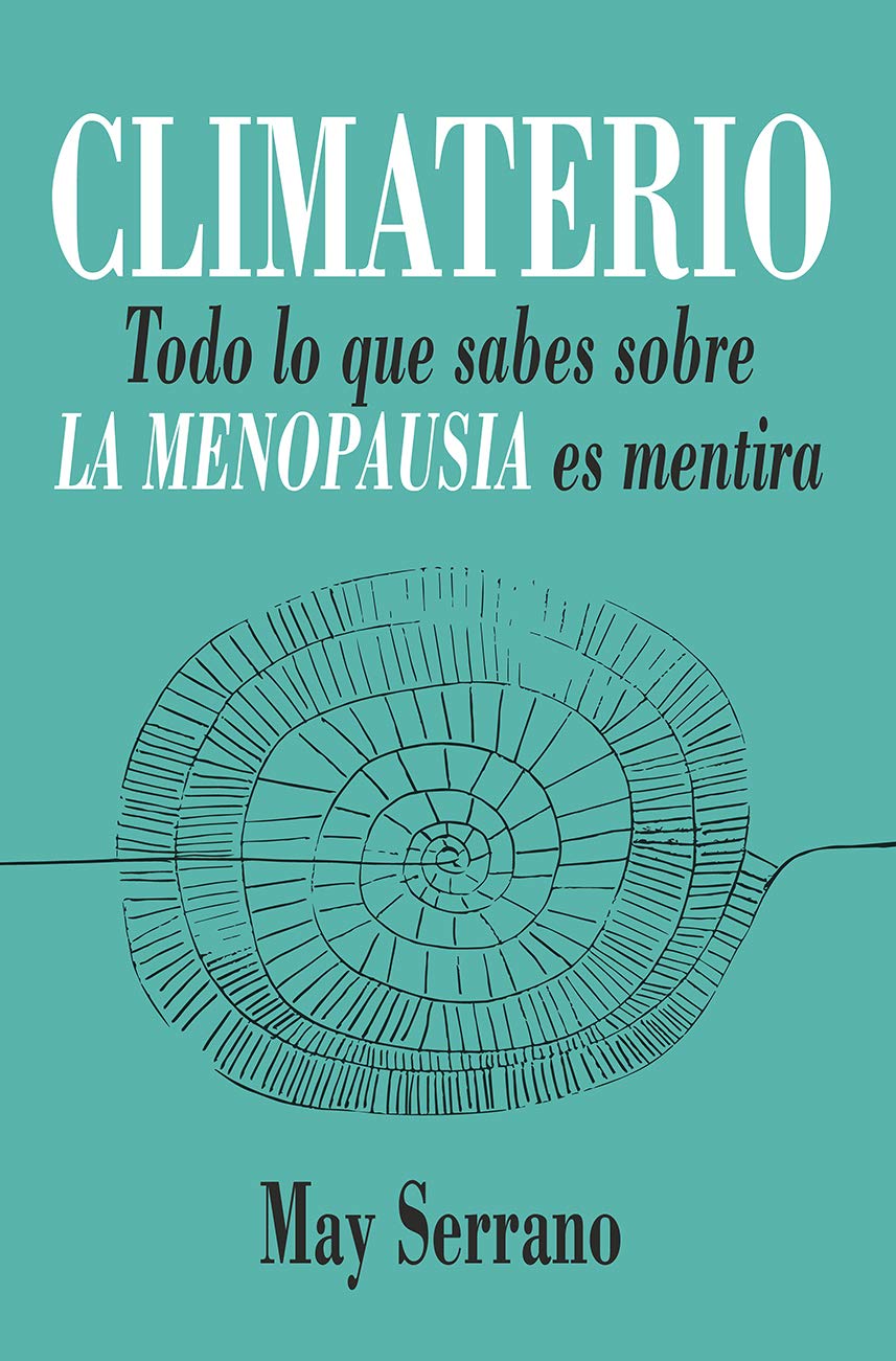 Climaterio: Todo lo que sabes sobre la menopausia es mentira (Salud y bienestar) (Spanish Edition)