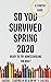 So You Survived Spring 2020...
