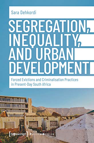 Segregation, Inequality, and Urban Development: Forced Evictions and Criminalisation Practices in Present-Day South Africa