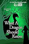 What A Dragon Should Know by G.A. Aiken
