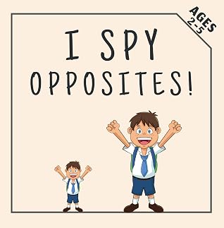 I Spy Opposites Fun Preschool Educational Guessing Game For Kids 2 5 Year Olds By Daniel S Paula Publishing
