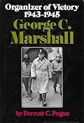 George C. Marshall: Organizer of Victory: 1943-1945