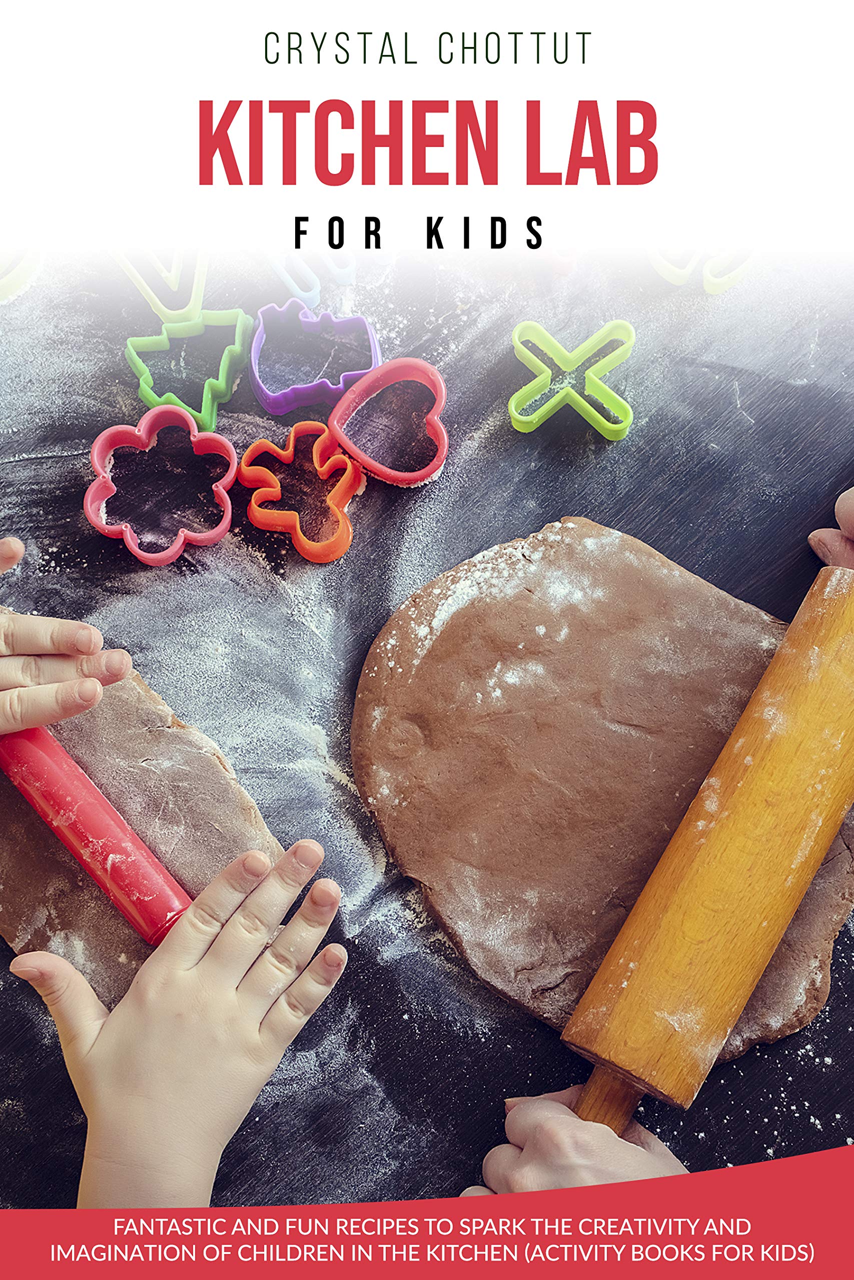 KITCHEN LAB FOR KIDS: Fantastic and fun recipes to spark the creativity and imagination of children in the kitchen ( activity book for kids)