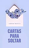 Cartas para soltar by Arantxa Castillo