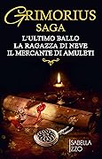 Grimorius saga: L'ultimo ballo. La ragazza di neve. Il mercante di amuleti