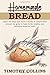 Homemade bread: 3 Books In 1: The Complete Guide For Baking Bread At Home, Plus Over 150 Recipes