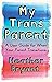 My Trans Parent: A User Guide for When Your Parent Transitions