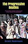 The Progressive Beatles: The Art Rock Hidden in the Canon of the World's Greatest Band (The Definitive Beatles Book 3)
