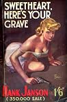 Sweetheart, Here’s Your Grave! by Hank Janson Sweetheart, Here’s Your Grave! by Hank Janson