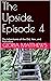 The Upside, Episode 4 by Gloria Matthews