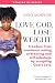 Love God, Lose Weight: Freedom from emotional eating, overeating and self-sabotage by accepting God’s Love (Healthy by Design)