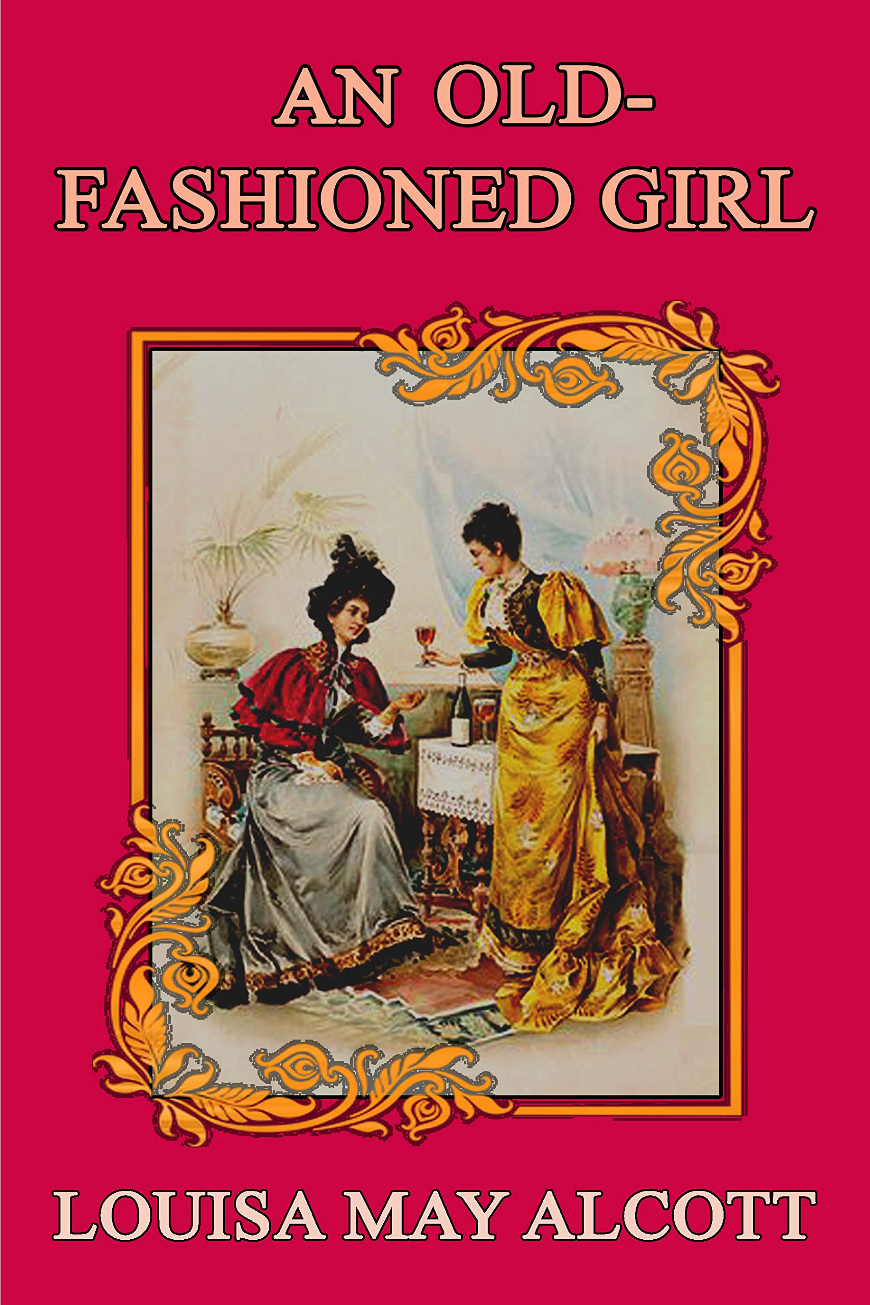 AN OLD-FASHIONED GIRL (illustrated): complete edition with old classic and original illustrations