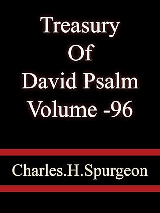 Treasury Of David Psalm 96 - Charles H. Spurgeon
