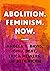 Abolition. Feminism. Now. (Abolitionist Papers Book 2)