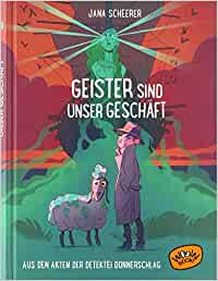 Geister sind unser Geschäft: Aus den Akten der Detektei Donnerschlag