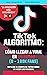 TIK TOK Algoritmo: Cómo llegar a VIRAL en 24 horas (0 - 100k Fans) - Tik Tok Marketing (Spanish Edition)