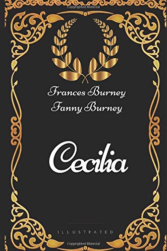 Cecilia: By Frances Burney and Fanny Burney - Illustrated