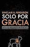 Book cover for Solo por gracia: ¡Cómo me asombra la gracia De Dios! (Spanish Edition)