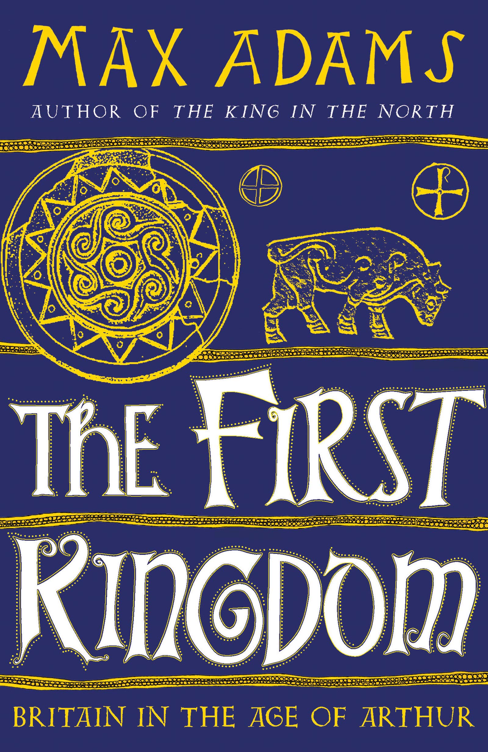 The First Kingdom: Britain in the Age of Arthur (Kindle Edition)