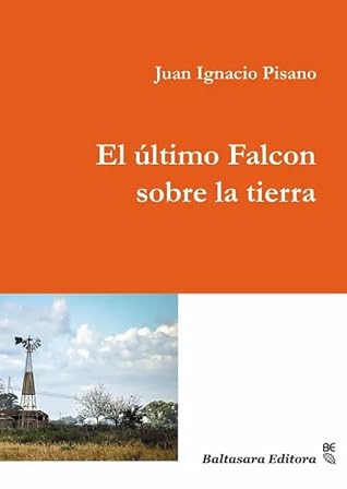 Tapa de El último Falcon sobre la tierra (Juan Ignacio Pisano)