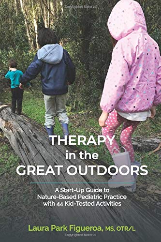 Therapy in the Great Outdoors: A Start-Up Guide to Nature-Based Pediatric Practice with 44 Kid-Tested Activities (Paperback)