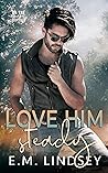 Love Him Steady by E.M. Lindsey
