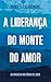 A Liderança do Monte do Amor