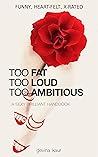 TOO FAT TOO LOUD TOO AMBITIOUS by DEVINA KAUR