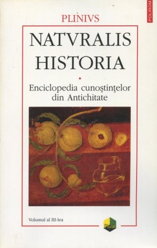 Naturalis historia. Enciclopedia cunostintelor din Antichitate. Volumul al III-lea. Botanica
