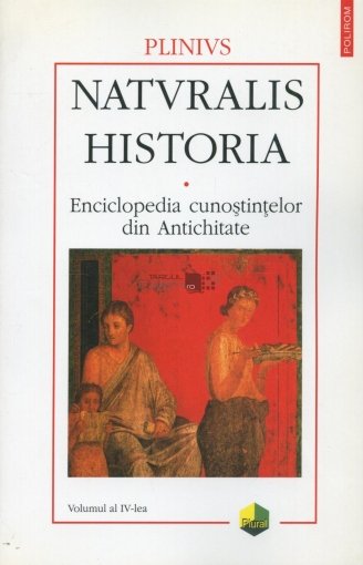 Naturalis historia. Enciclopedia cunostintelor din Antichitate. Volumul al IV-lea: Remedii vegetale