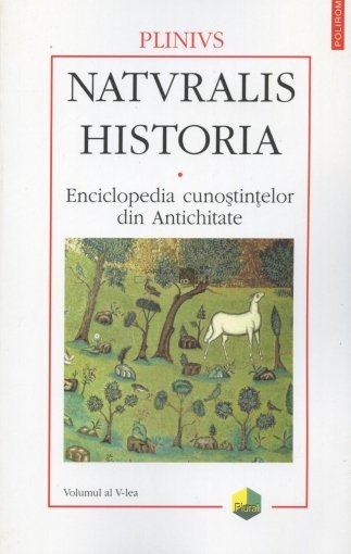 Naturalis historia. Enciclopedia cunostintelor din Antichitate. Volumul al V-lea: Medicina si farmacologie