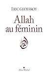 Allah au féminin: Le Féminin et la femme dans la tradition soufie