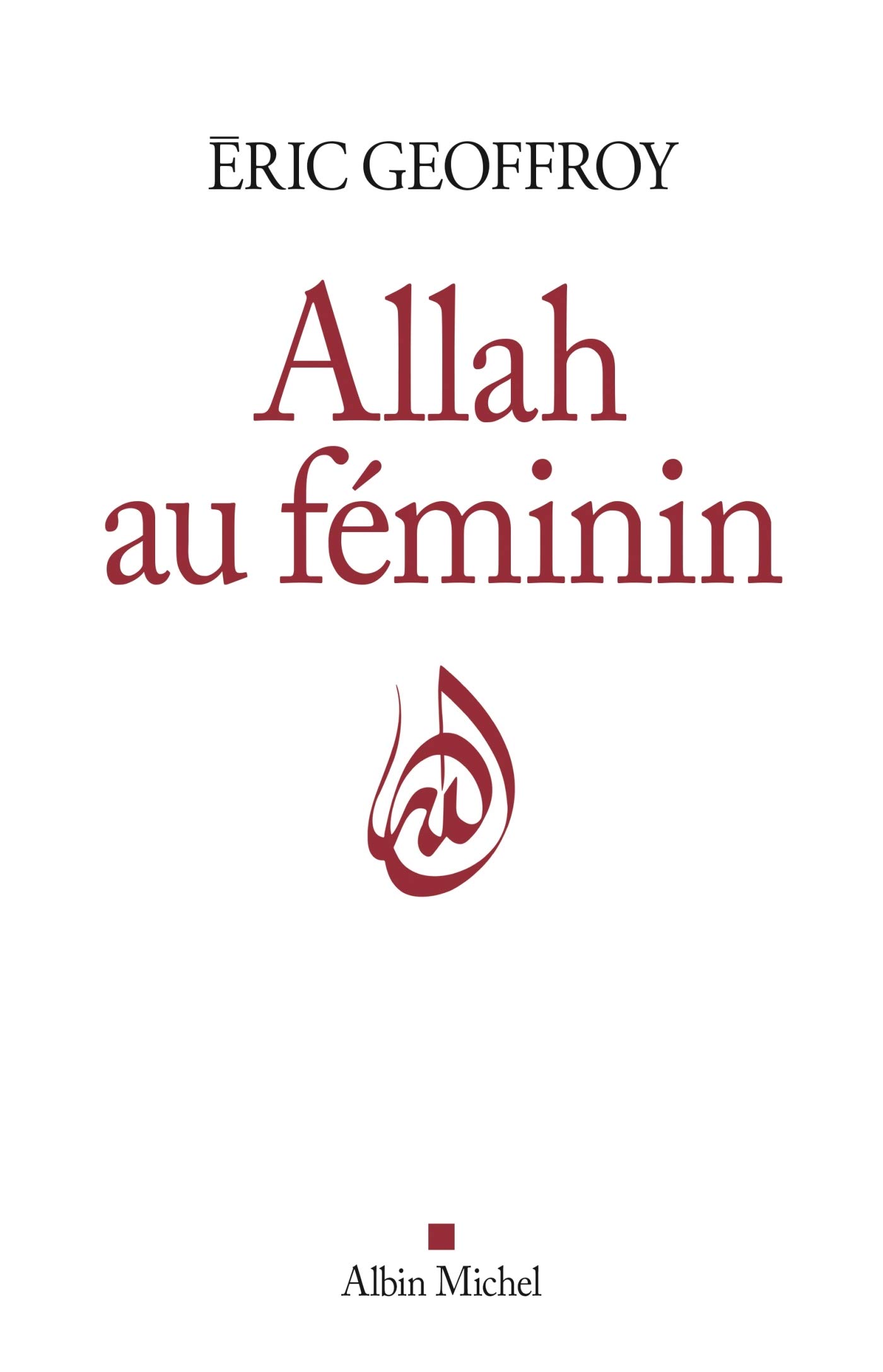 Allah au féminin: Le Féminin et la femme dans la tradition soufie (Paperback)