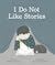 I Do Not Like Stories