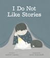 I Do Not Like Stories by Andrew Larsen