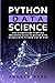 Python Data Science: The Ultimate and Complete Guide for Beginners to Master Data Science with Python Step By Step (Python Programming)
