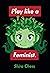 Play like a Feminist. (Playful Thinking)