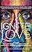 Ignite Love: Real Life Stories of Defining Love and Manifesting More of it in Your Everyday Life