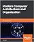Modern Computer Architecture and Organization: Learn processor architecture including RISC-V, and design of PCs, cloud servers, and smartphones