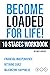 Become Loaded for Life: Ten...