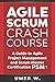 Agile Scrum Crash Course: A Guide To Agile Project Management and Scrum Master Certification PSM 1