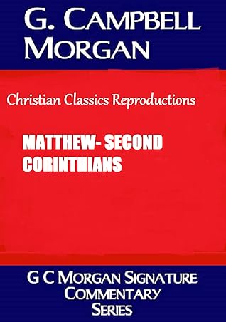 G. C. Morgan Signature Commentary Series: Matthew-Second Corinthians