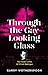 Through the Gay Looking Glass by Garry Wotherspoon