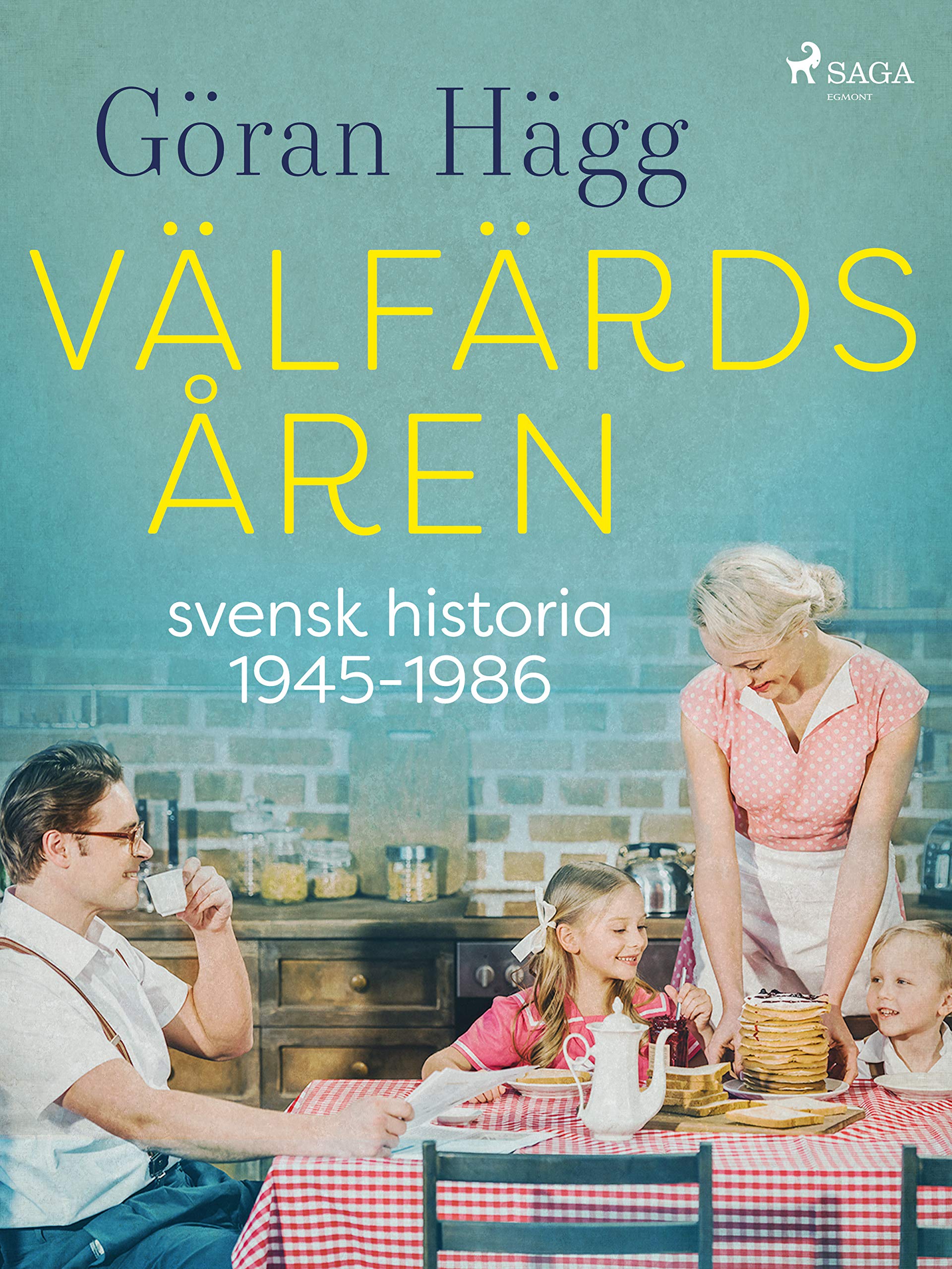 Välfärdsåren : svensk historia 1945-1986 (Kindle Edition)