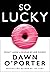 So Lucky by Dawn O'Porter