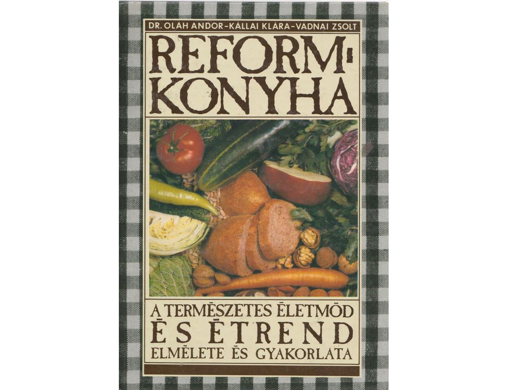 Reformkonyha - A természetes életmód és étrend elmélete és gyakorlata