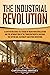 The Industrial Revolution: A Captivating Guide to a Period of Major Industrialization and the Introduction of the Spinning Jenny, the Cotton Gin, Electricity, and Other Inventions