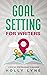 Goal Setting for Writers by Holly Lyne Goal Setting for Writers by Holly Lyne