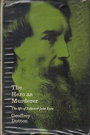 THE HERO AS MURDERER. The Life of Edward John Eyre.